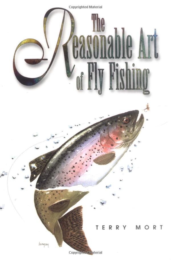 The Reasonable Art of Fly Fishing | Terry Mort